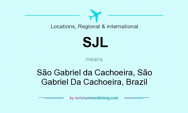 What does SJL mean? It stands for São Gabriel da Cachoeira, São Gabriel Da Cachoeira, Brazil