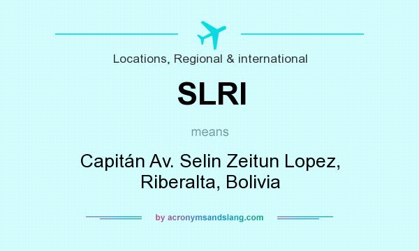 What does SLRI mean? It stands for Capitán Av. Selin Zeitun Lopez, Riberalta, Bolivia