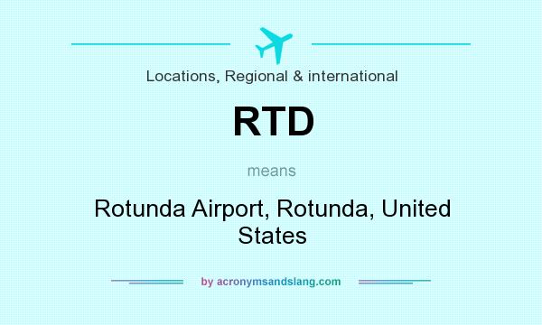 What does RTD mean? It stands for Rotunda Airport, Rotunda, United States
