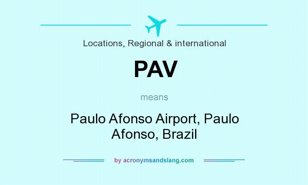 What does PAV mean? It stands for Paulo Afonso Airport, Paulo Afonso, Brazil