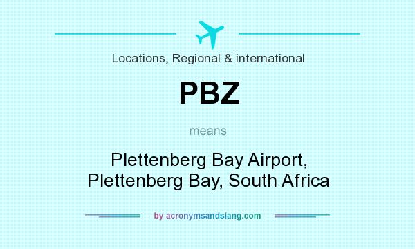 What does PBZ mean? It stands for Plettenberg Bay Airport, Plettenberg Bay, South Africa