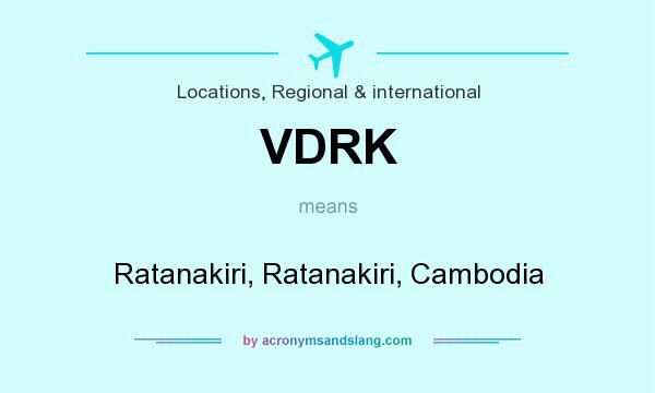 What does VDRK mean? It stands for Ratanakiri, Ratanakiri, Cambodia
