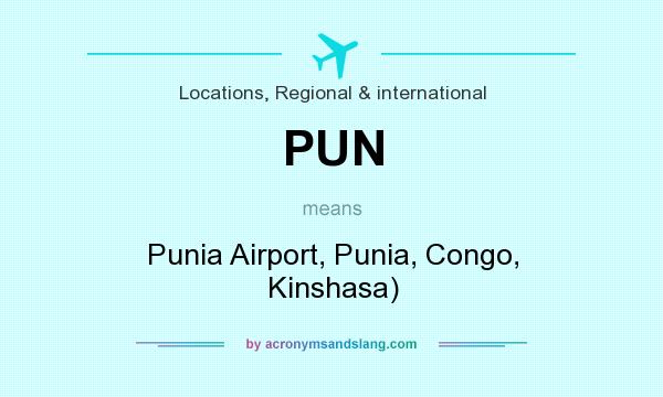 What does PUN mean? It stands for Punia Airport, Punia, Congo, Kinshasa)