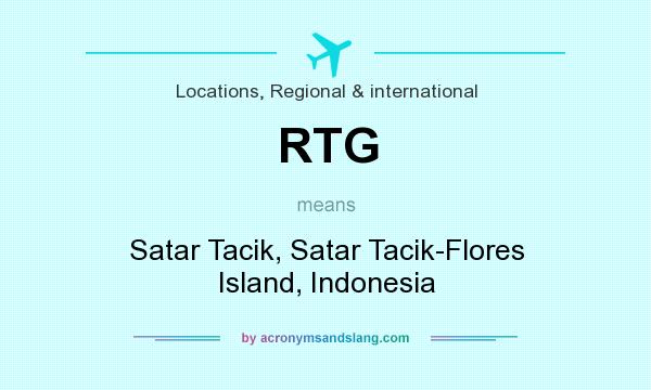 What does RTG mean? It stands for Satar Tacik, Satar Tacik-Flores Island, Indonesia