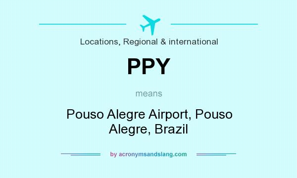 What does PPY mean? It stands for Pouso Alegre Airport, Pouso Alegre, Brazil