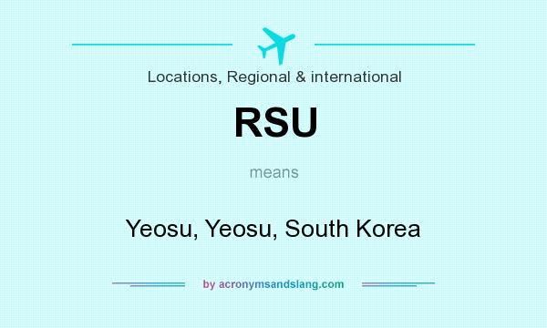 What does RSU mean? It stands for Yeosu, Yeosu, South Korea