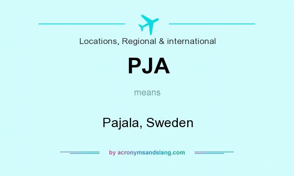 What does PJA mean? It stands for Pajala, Sweden