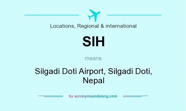 What does SIH mean? It stands for Silgadi Doti Airport, Silgadi Doti, Nepal