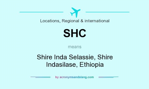 What does SHC mean? It stands for Shire Inda Selassie, Shire Indasilase, Ethiopia