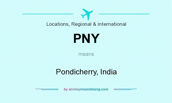 What does PNY mean? It stands for Pondicherry, India