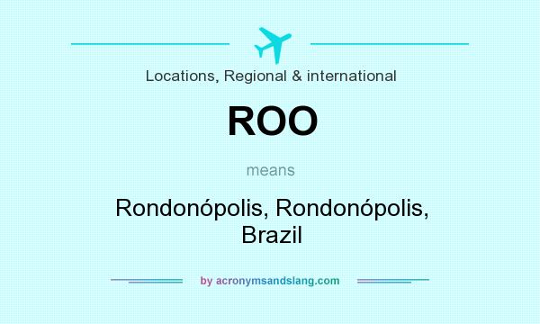 What does ROO mean? It stands for Rondonópolis, Rondonópolis, Brazil
