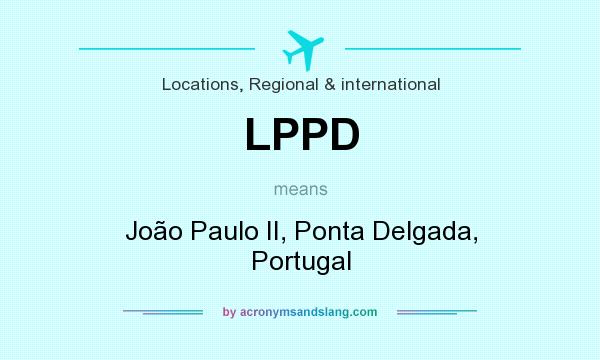 What does LPPD mean? It stands for João Paulo II, Ponta Delgada, Portugal
