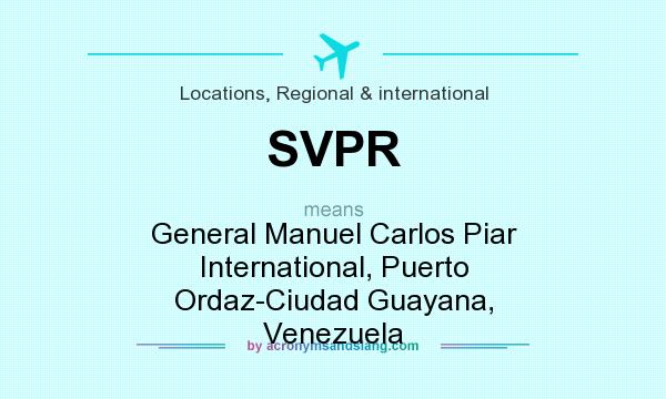 What does SVPR mean? It stands for General Manuel Carlos Piar International, Puerto Ordaz-Ciudad Guayana, Venezuela