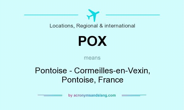What does POX mean? It stands for Pontoise - Cormeilles-en-Vexin, Pontoise, France