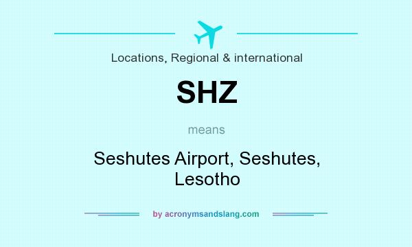 What does SHZ mean? It stands for Seshutes Airport, Seshutes, Lesotho