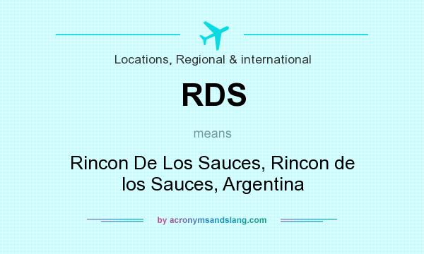 What does RDS mean? It stands for Rincon De Los Sauces, Rincon de los Sauces, Argentina