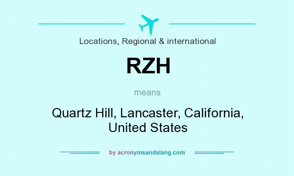 What does RZH mean? It stands for Quartz Hill, Lancaster, California, United States