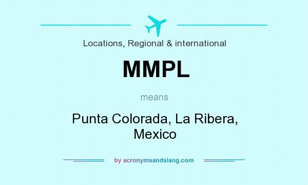 What does MMPL mean? It stands for Punta Colorada, La Ribera, Mexico