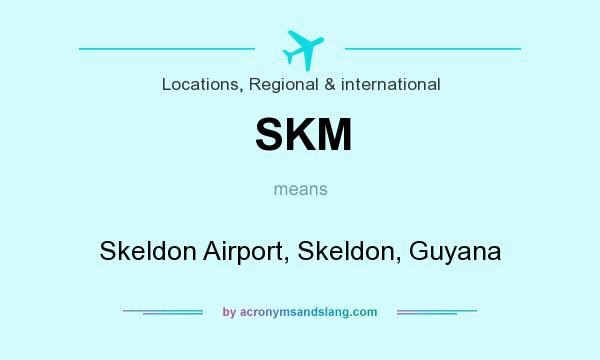 What does SKM mean? It stands for Skeldon Airport, Skeldon, Guyana