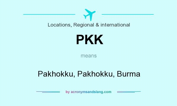 What does PKK mean? It stands for Pakhokku, Pakhokku, Burma