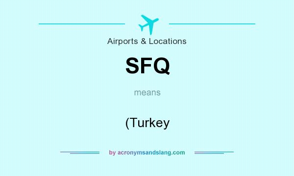 What does SFQ mean? It stands for (Turkey