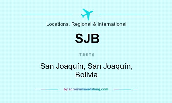 What does SJB mean? It stands for San Joaquín, San Joaquín, Bolivia