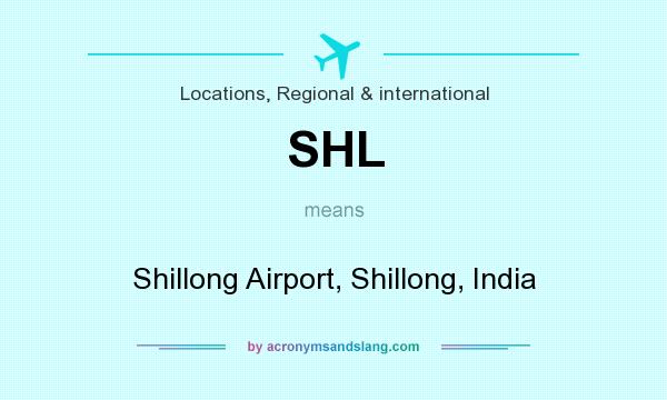 What does SHL mean? It stands for Shillong Airport, Shillong, India