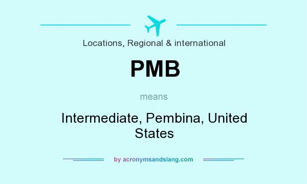 What does PMB mean? It stands for Intermediate, Pembina, United States