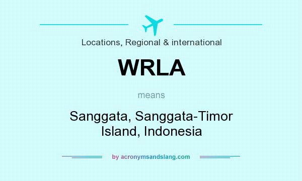 What does WRLA mean? It stands for Sanggata, Sanggata-Timor Island, Indonesia
