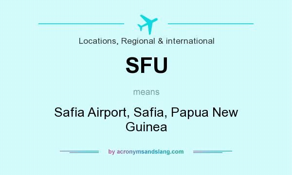 What does SFU mean? It stands for Safia Airport, Safia, Papua New Guinea
