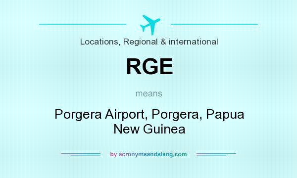 What does RGE mean? It stands for Porgera Airport, Porgera, Papua New Guinea