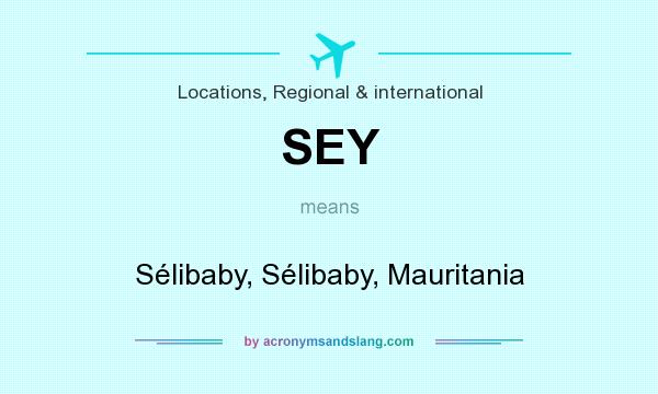 What does SEY mean? It stands for Sélibaby, Sélibaby, Mauritania