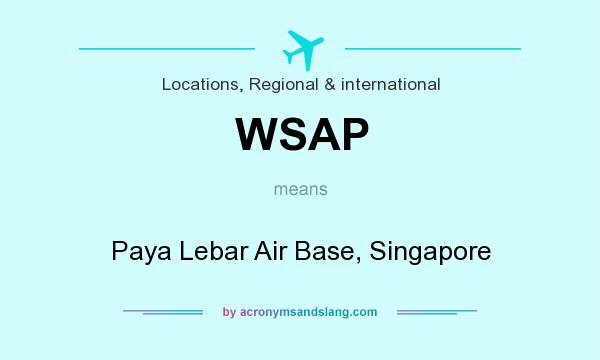 What does WSAP mean? It stands for Paya Lebar Air Base, Singapore