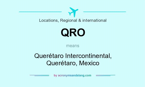 What does QRO mean? It stands for Querétaro Intercontinental, Querétaro, Mexico