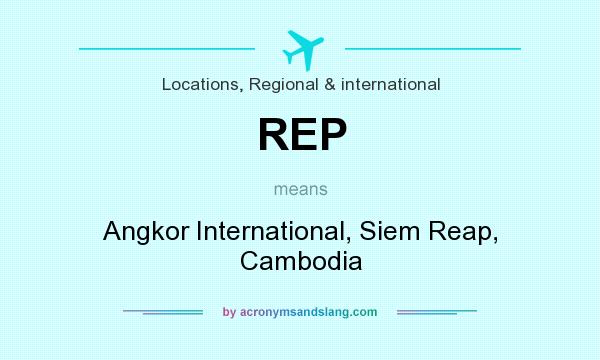 What does REP mean? It stands for Angkor International, Siem Reap, Cambodia