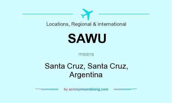 What does SAWU mean? It stands for Santa Cruz, Santa Cruz, Argentina