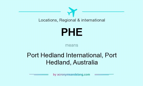What does PHE mean? It stands for Port Hedland International, Port Hedland, Australia