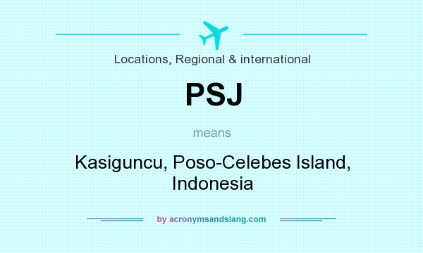 What does PSJ mean? It stands for Kasiguncu, Poso-Celebes Island, Indonesia