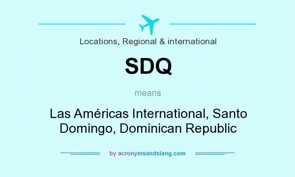 What does SDQ mean? It stands for Las Américas International, Santo Domingo, Dominican Republic