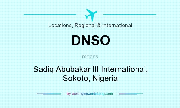 What does DNSO mean? It stands for Sadiq Abubakar III International, Sokoto, Nigeria