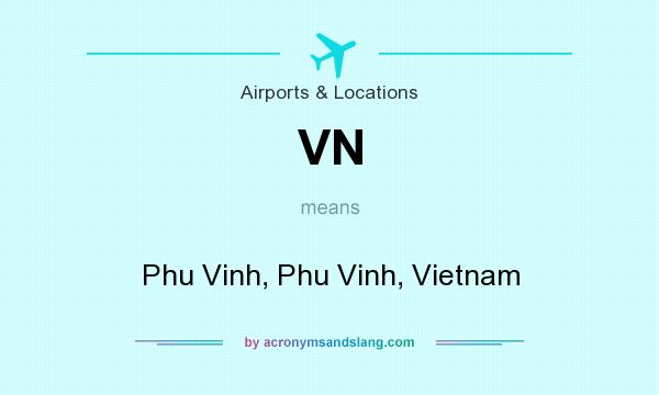 What does VN mean? It stands for Phu Vinh, Phu Vinh, Vietnam