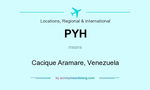 What does PYH mean? It stands for Cacique Aramare, Venezuela