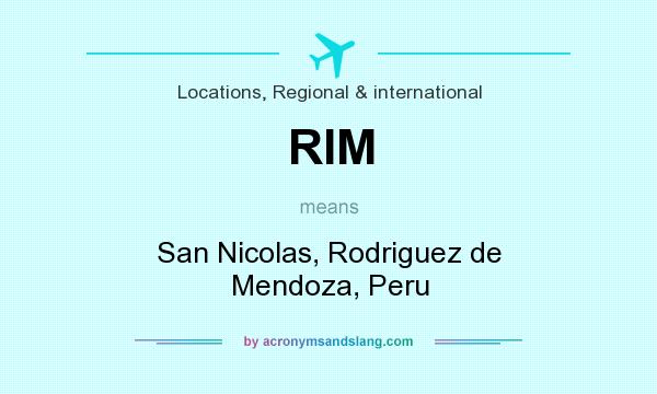 What does RIM mean? It stands for San Nicolas, Rodriguez de Mendoza, Peru