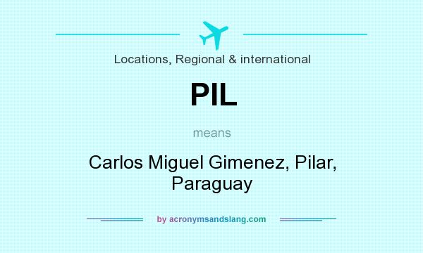 What does PIL mean? It stands for Carlos Miguel Gimenez, Pilar, Paraguay