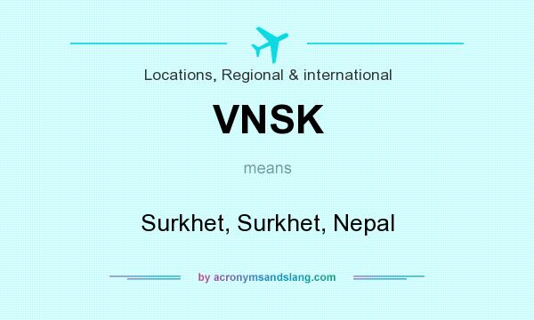 What does VNSK mean? It stands for Surkhet, Surkhet, Nepal