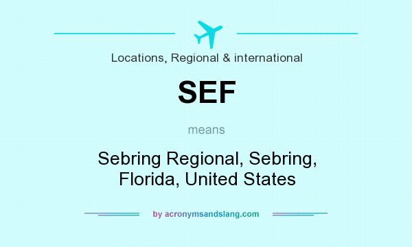 What does SEF mean? It stands for Sebring Regional, Sebring, Florida, United States