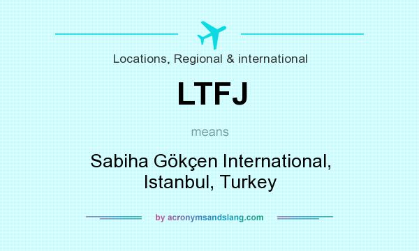 What does LTFJ mean? It stands for Sabiha Gökçen International, Istanbul, Turkey