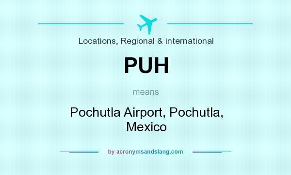 What does PUH mean? It stands for Pochutla Airport, Pochutla, Mexico