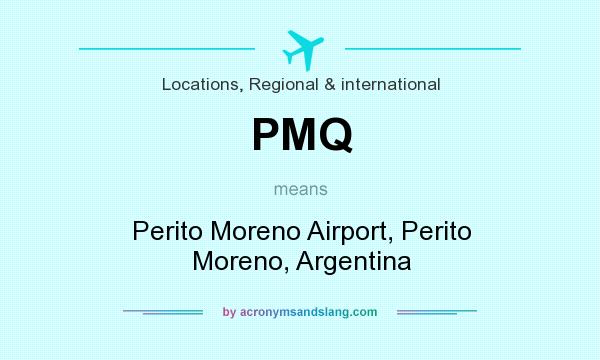 What does PMQ mean? It stands for Perito Moreno Airport, Perito Moreno, Argentina