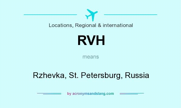 What does RVH mean? It stands for Rzhevka, St. Petersburg, Russia